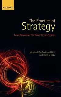 Cover image for The Practice of Strategy: From Alexander the Great to the Present