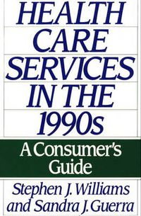 Cover image for Health Care Services in the 1990s: A Consumer's Guide