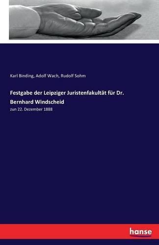 Festgabe der Leipziger Juristenfakultat fur Dr. Bernhard Windscheid: zun 22. Dezember 1888