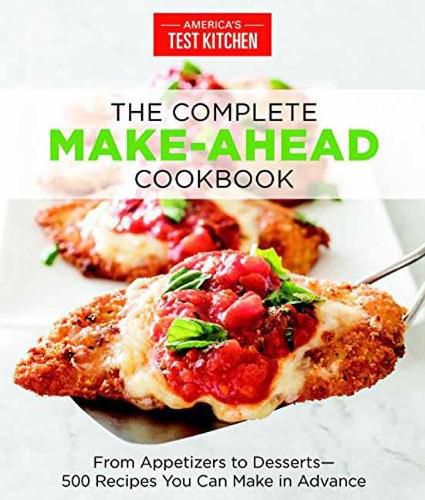 Cover image for The Complete Make-Ahead Cookbook: From Appetizers to Desserts 500 Recipes You Can Make in Advance