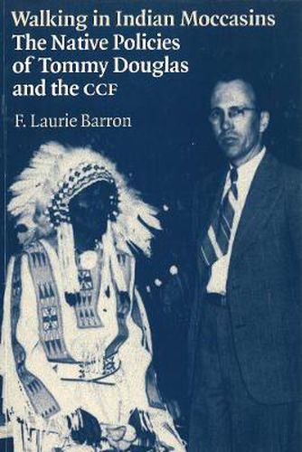 Cover image for Walking in Indian Moccasins: The Native Policies of Tommy Douglas and the CCF