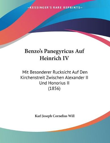 Cover image for Benzo's Panegyricus Auf Heinrich IV: Mit Besonderer Rucksicht Auf Den Kirchenstreit Zwischen Alexander II Und Honorius II (1856)