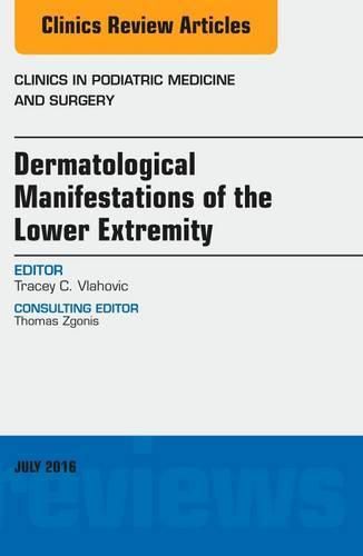 Cover image for Dermatologic Manifestations of the Lower Extremity, An Issue of Clinics in Podiatric Medicine and Surgery