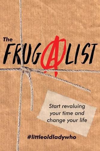 Cover image for The FrugAlist: Start Revaluing Your Time And Change Your Life
