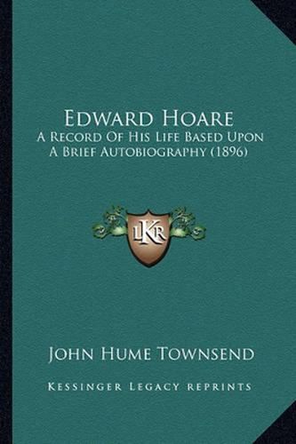 Edward Hoare: A Record of His Life Based Upon a Brief Autobiography (1896)