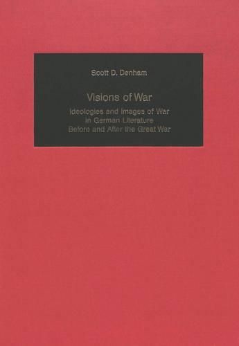 Cover image for Visions of War: Ideologies and Images of War in German Literature Before and After the Great War