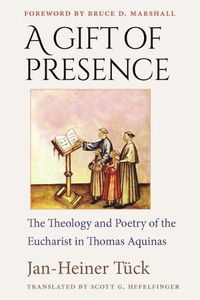 Cover image for A Gift of Presence: The Theology and Poetry of the Eucharist in Thomas Aquinas