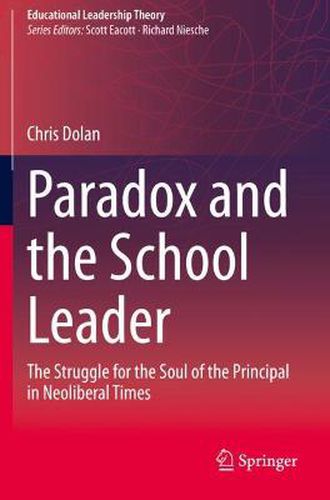 Cover image for Paradox and the School Leader: The Struggle for the Soul of the Principal in Neoliberal Times