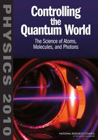 Cover image for Controlling the Quantum World: The Science of Atoms, Molecules, and Photons