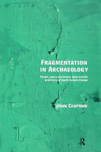 Fragmentation in Archaeology: People, Places and Broken Objects in the Prehistory of South Eastern Europe