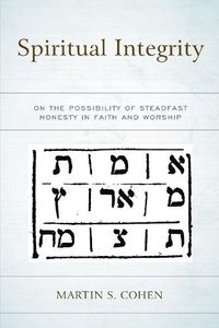 Cover image for Spiritual Integrity: On the Possibility of Steadfast Honesty in Faith and Worship