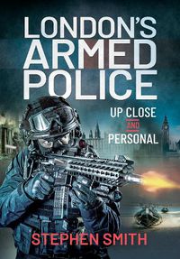 Cover image for London's Armed Police: Up Close and Personal