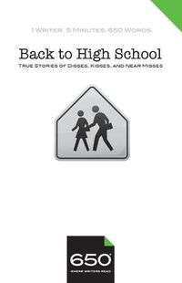 Cover image for 650 - Back to High School: True Stories of Disses, Kisses, and Near Misses
