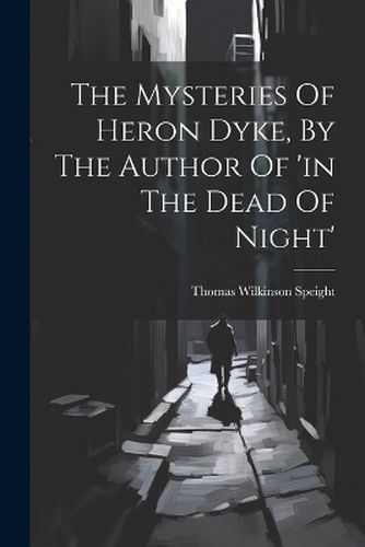 The Mysteries Of Heron Dyke, By The Author Of 'in The Dead Of Night'