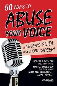 Cover image for 50 Ways to Abuse Your Voice: A Singer's Guide to a Short Career