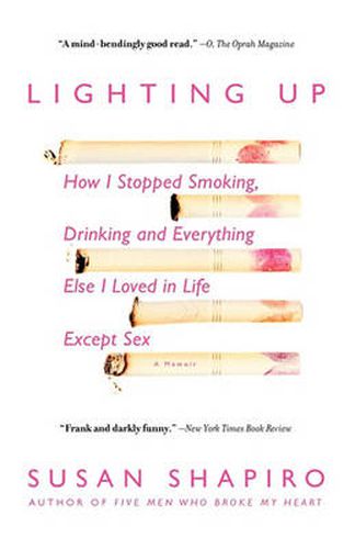 Lighting Up: How I Stopped Smoking, Drinking, and Everything Else I Loved in Life Except Sex