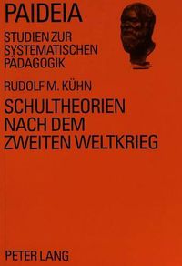 Cover image for Schultheorien Nach Dem Zweiten Weltkrieg: Paedagogische Untersuchungen Zu Bildungs- Und Schultheoretischen Strukturproblemen in Den Konzeptionen Von Wilhelm, Kramp, Fend Und Ballauff