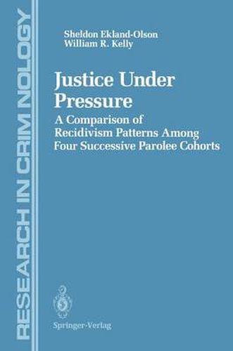 Cover image for Justice Under Pressure: A Comparison of Recidivism Patterns Among Four Successive Parolee Cohorts