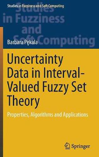 Cover image for Uncertainty Data in Interval-Valued Fuzzy Set Theory: Properties, Algorithms and Applications