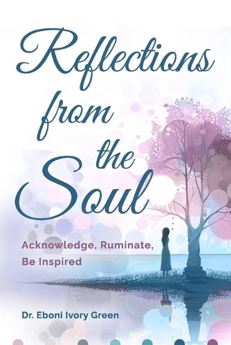 Cover image for Reflections from the Soul: Acknowledge, Ruminate, Be Inspired