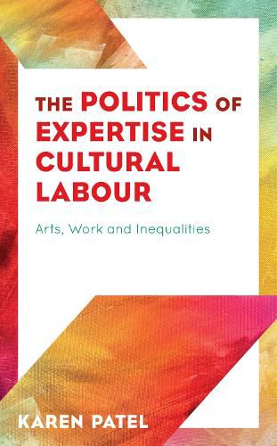 Cover image for The Politics of Expertise in Cultural Labour: Arts, Work and Inequalities