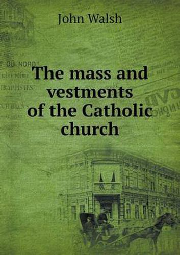 Cover image for The mass and vestments of the Catholic church