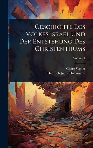 Cover image for Geschichte Des Volkes Israel Und Der Entstehung Des Christenthums