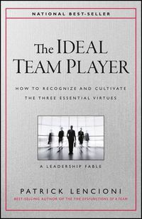 Cover image for The Ideal Team Player - How to Recognize and Cultivate The Three Essential Virtues