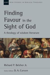 Cover image for Finding Favour in the Sight of God: A Theology of Wisdom Literature