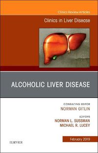 Cover image for Alcoholic Liver Disease, An Issue of Clinics in Liver Disease