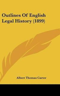 Cover image for Outlines of English Legal History (1899)