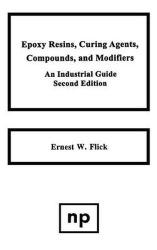 Cover image for Epoxy Resins, Curing Agents, Compounds, and Modifiers: An Industrial Guide