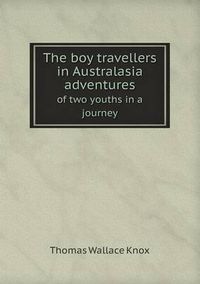 Cover image for The boy travellers in Australasia adventures of two youths in a journey