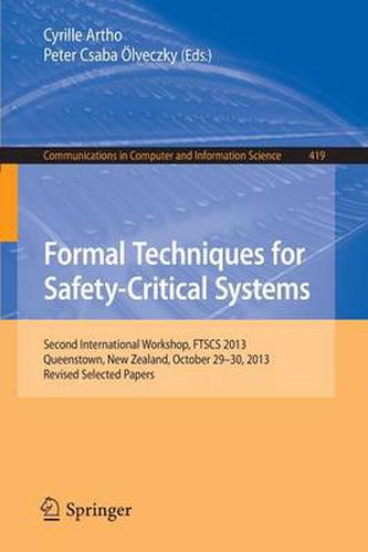 Formal Techniques for Safety-Critical Systems: Second International Workshop, FTSCS 2013, Queenstown, New Zealand, October 29--30, 2013. Revised Selected Papers