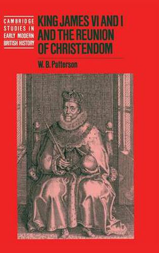 Cover image for King James VI and I and the Reunion of Christendom