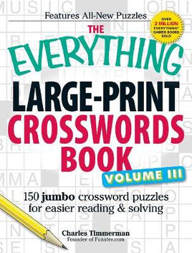 The Everything Large-Print Crosswords Book, Volume III: 150 jumbo crossword puzzles for easier reading & solving