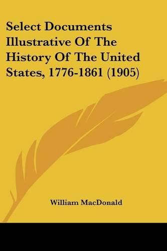 Select Documents Illustrative of the History of the United States, 1776-1861 (1905)