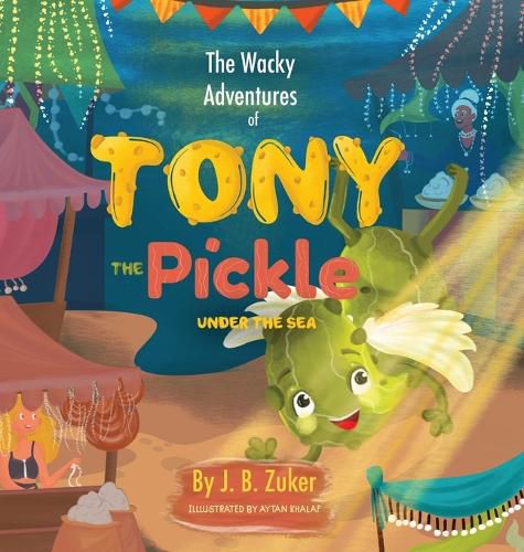 Cover image for The Wacky Adventures of Tony The Pickle Under The Sea: Children's Adventure Pickle Book Series