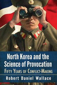 Cover image for North Korea and the Science of Provocation: Fifty Years of Conflict-Making