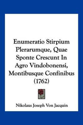 Enumeratio Stirpium Plerarumque, Quae Sponte Crescunt in Agro Vindobonensi, Montibusque Confinibus (1762)