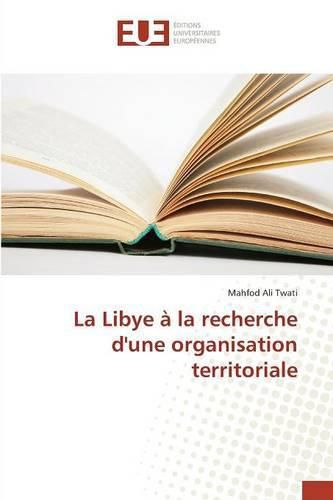 Cover image for La Libye A La Recherche Dune Organisation Territoriale