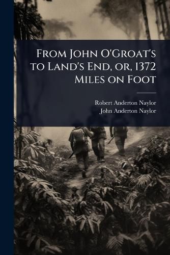 Cover image for From John O'Groat's to Land's End, or, 1372 Miles on Foot