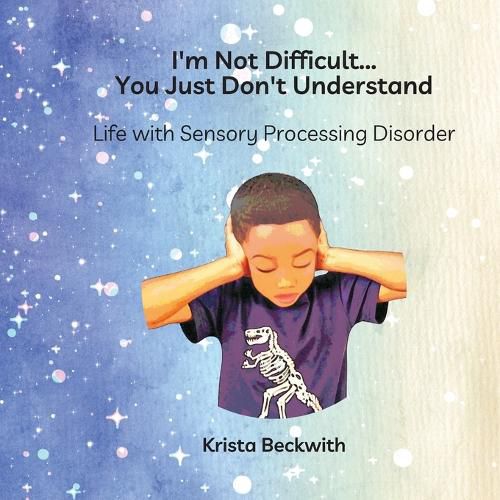 Cover image for I'm Not Difficult...You Just Don't Understand: Life with Sensory Processing Disorder