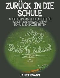 Cover image for Zuruck in die Schule: Super-Fun-Malbuch-Serie fur Kinder und Erwachsene (Bonus: 20 Skizze Seiten)