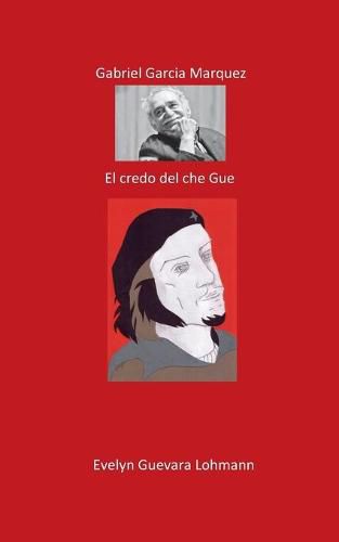 Gabriel Garcia Marquez. El creador de Che Guevara