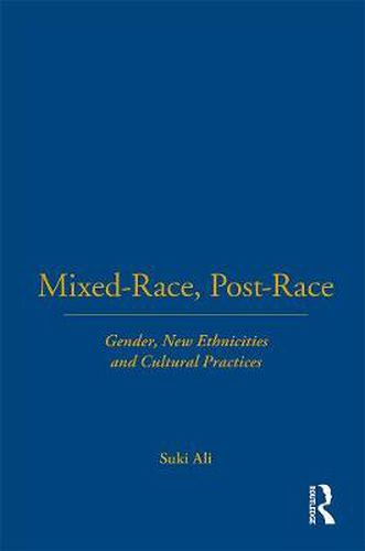 Cover image for Mixed-Race, Post-Race: Gender, New Ethnicities and Cultural Practices