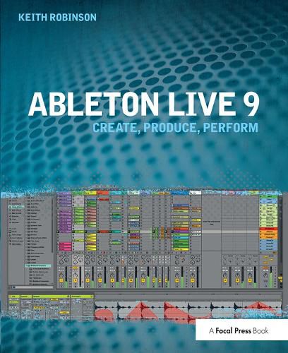 Cover image for Ableton Live 9: Create, Produce, Perform