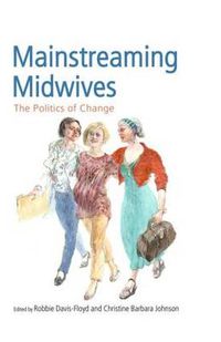 Cover image for Mainstreaming Midwives: The Politics of Change