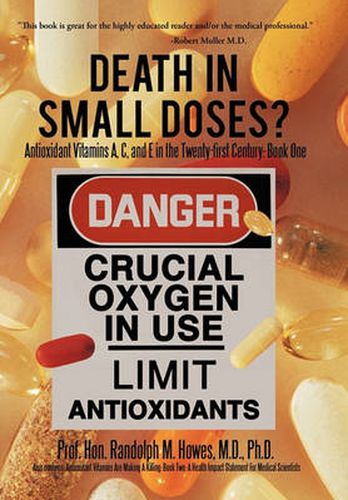 Cover image for Death in Small Doses?: BOOKS 1 & 2: Antioxidant Vitamins A, C and E in the Twenty-first Century: Book One Also Contains: Antioxidant Vitamins Are Making A Killing: Book Two: A Health Impact Statement For Medical Scientists