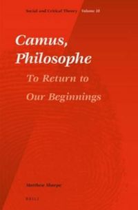 Cover image for Camus, Philosophe: To Return to our Beginnings